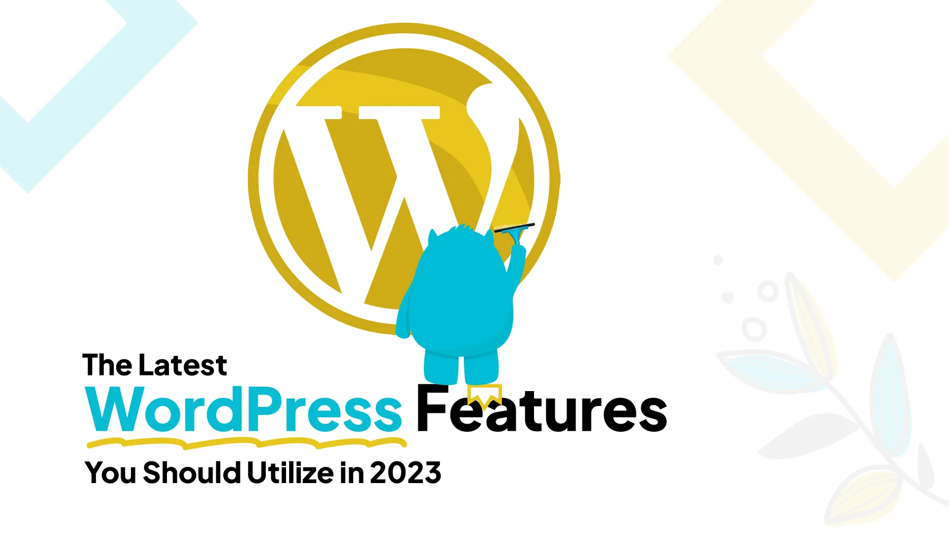 The Latest WordPress Features You Should Utilize in 2023, with the mascot beside the WordPress logo
